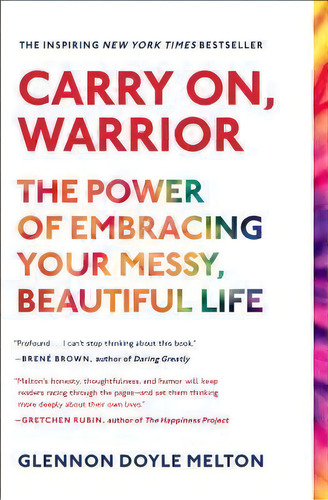 Carry On, Warrior : The Power Of Embracing Your Messy, Beautiful Life, De Glennon Doyle Melton. Editorial Scribner Book Company, Tapa Blanda En Inglés, 2014