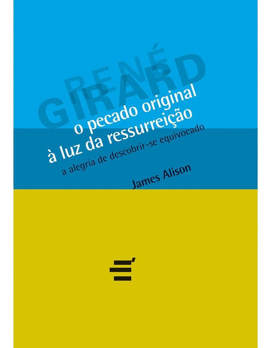 O Pecado Original À Luz Da Ressurreição - James Alison