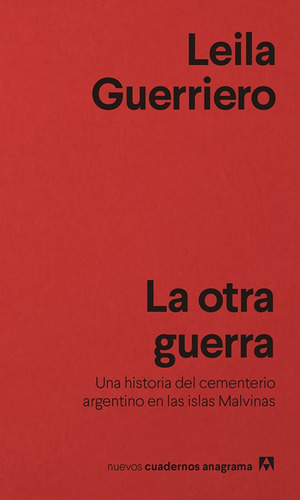 Otra Guerra, La: Una Historia Del Cementerio Argentino En Las Islas Malvinas, de Leila Guerriero., vol. Único. Editorial Anagrama, tapa blanda en español, 2022