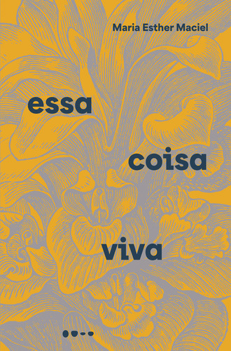 Essa Coisa Viva, De Maria Esther Maciel. Editora Todavia, Capa Mole, Edição 1 Em Português, 2024