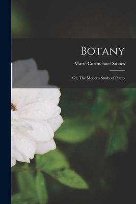 Libro Botany; Or, The Modern Study Of Plants - Stopes, Ma...