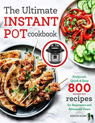 The Ultimate Instant Pot cookbook : Foolproof, Quick & Easy 800 Instant Pot Recipes for Beginners..., de Simon Rush. Editorial Independently Published, tapa blanda en inglés