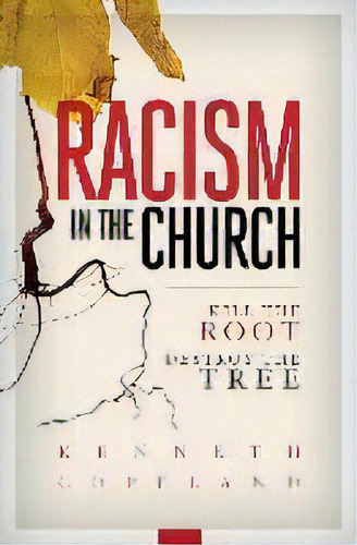 Racism In The Church; Kill The Root, Destroy The Tree, De Kenneth Copeland. Editorial Kenneth Copeland Ministries, Tapa Blanda En Inglés