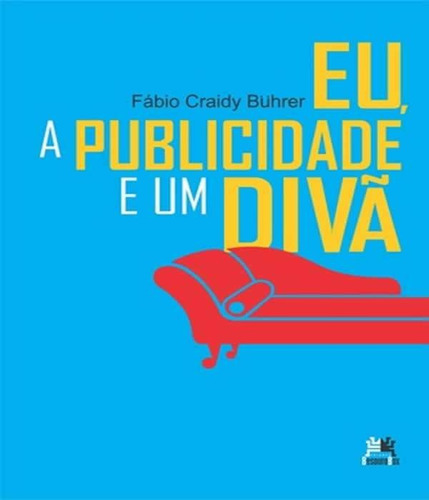 Eu, A Publicidade E Um Divã: Eu, A Publicidade E Um Diva, De Buhrer, Fábio Craidy. Editora Besourobox, Capa Mole, Edição 1 Em Português