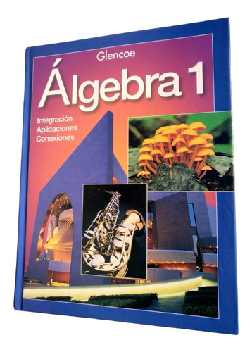 Álgebra 1. Glencoe. Integración, Aplicaciones, Conexiones