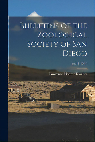 Bulletins Of The Zoological Society Of San Diego; No.11 (1934), De Klauber, Lawrence Monroe 1883-. Editorial Hassell Street Pr, Tapa Blanda En Inglés