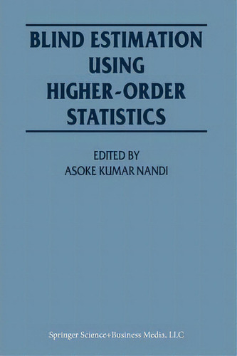 Blind Estimation Using Higher-order Statistics, De Asoke Kumar Nandi. Editorial Springer Verlag New York Inc, Tapa Blanda En Inglés