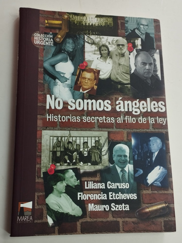 No Somos Ángeles. Historias Secretas Al Filo De La Ley.