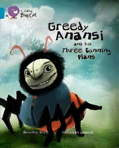 Greedy Anansi And His Three Cunning Plant - Band 13 -big Cat, De Brich, Beverley. Editorial Harper Collins Publishers Uk En Inglés, 2013