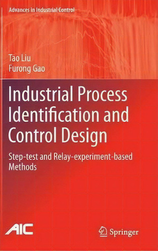 Industrial Process Identification And Control Design, De Tao Liu. Editorial Springer London Ltd, Tapa Dura En Inglés