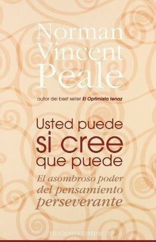 Usted Puede Si Cree Que Puede El Asombroso Poder De, De Peale, Norman Vinc. Editorial Ediciones Obelisco S.l. En Español
