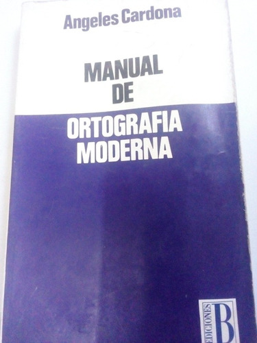 Libro Manual De Ortografía Moderna Práctico Ángeles Cardona