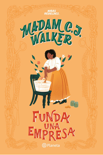 Madam C. J. Walker funda una empresa, de Favilli, Elena. Serie Infantil y Juvenil Editorial Planeta México, tapa blanda en español, 2020
