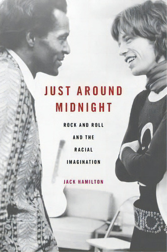 Just Around Midnight : Rock And Roll And The Racial Imagination, De Jack Hamilton. Editorial Harvard University Press, Tapa Dura En Inglés