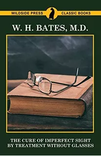 The Cure Of Imperfect By Treatment Without Glasses, De Bates M.d., W. H.. Editorial Wildside Press, Tapa Blanda En Inglés
