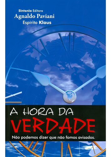 A hora da verdade: Não Aplica, de Médium: Agnaldo Paviani / Ditado por: Klaus. Série Não aplica, vol. Não Aplica. Editora Sintonia, capa mole, edição não aplica em português, 2010