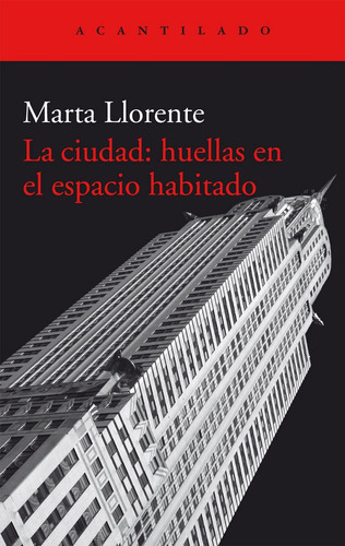 La Ciudad Huellas En El Espacio Habitado, De Marta Llorente. Editorial Acantilado, Tapa Blanda En Español