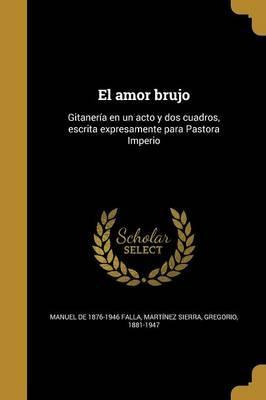 Libro El Amor Brujo : Gitaner A En Un Acto Y Dos Cuadros,...