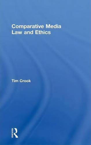 Comparative Media Law And Ethics, De Tim Crook., Vol. 1. Editorial Taylor Francis Ltd, Tapa Dura En Inglés