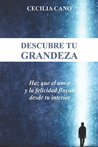 Descubre Tu Grandeza: Haz Que El Amor Y La Felicidad Fluyan