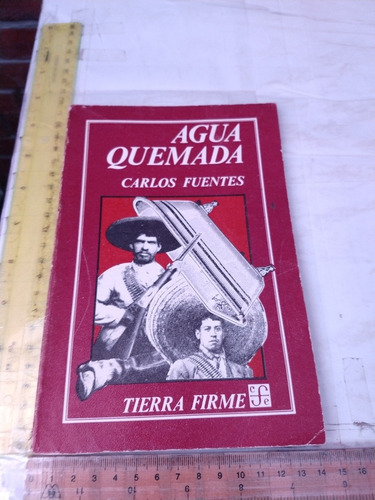 Carlos Fuentes Agua Quemada Fondo De Cultura Económica 