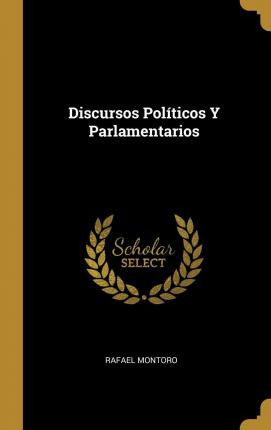 Libro Discursos Pol Ticos Y Parlamentarios - Rafael Montoro