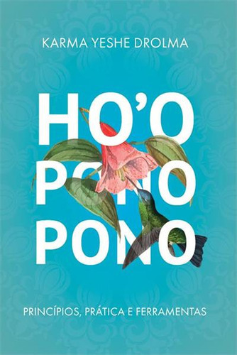 Hooponopono: Principios, Praticas E Ferramentas - 1ªed.(2023), De Karma Yeshe Drolma. Editora Liser, Capa Mole, Edição 1 Em Português, 2023