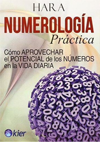 Numerologia Practica. Como Aprovechar El Potencial De Los Nu