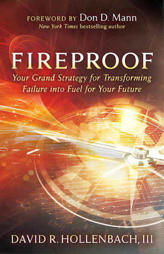 Fireproof: Your Grand Strategy For Transforming Failure Into Fuel For Your Future, De Hollenbach, David R.. Editorial Morgan James Pub, Tapa Blanda En Inglés