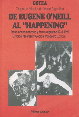 De Eugene O`neill Al Happening Teatro, De Pellettieri Woodyard (dir). Editorial Galerna, Edición 1 En Español
