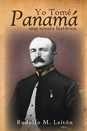 Libro : Yo Tome Panama Una Novela Historica - Leiton,...