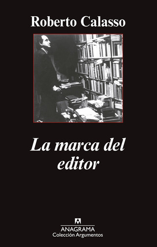 La Marca Del Editor - Roberto Calasso - Anagrama