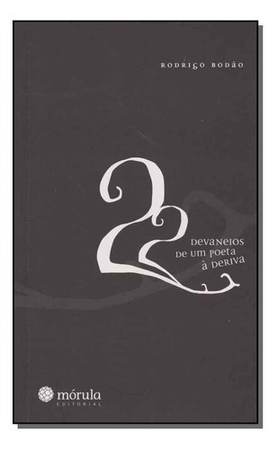 22 Devaneios De Um Poeta A Deriva, A, De Boldao, Rodrigo. Editora Morula Editora Em Português