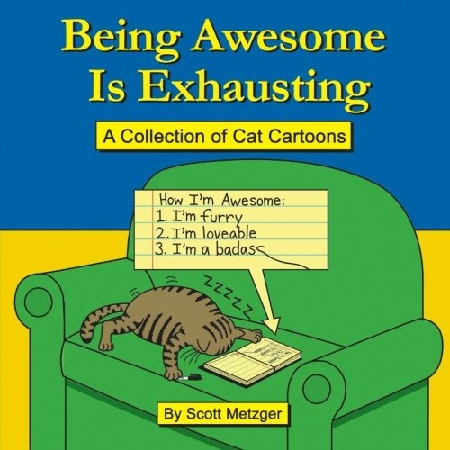 Being Awesome Is Exhausting A Collection Of Cat Cartoons