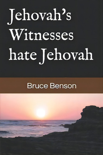 Jehovah's Witnesses Hate Jehovah, De Bruce Benson. Editorial Heart Wish Books, Tapa Blanda En Inglés