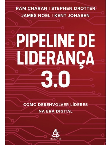 Pipeline De Liderança 3.0: Como Desenvolver Líderes Na Era Digital, De Ram Charan. Aplica, Vol. Único. Editorial Sextante, Capa Mole, Edição 1 Em Português, 2024