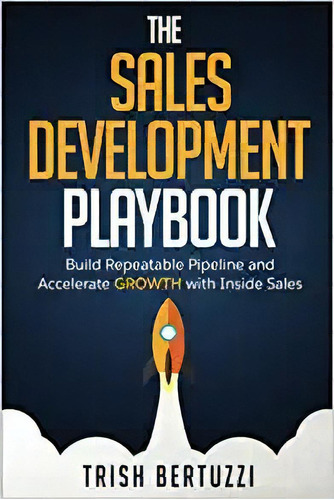 The Sales Development Playbook: Build Repeatable Pipeline A, De Trish Bertuzzi. Editorial Moore-lake; 1er Edición 15 Enero 2016) En Inglés