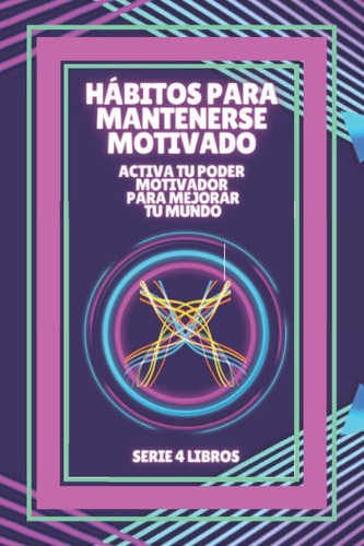 Libro: Hábitos Para Mantenerse Motivado: Activa Tu Poder Mot