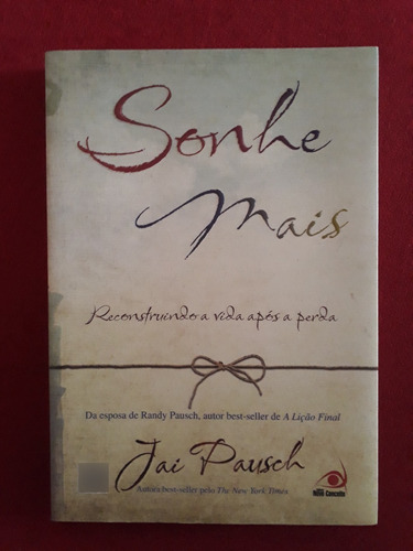 Sonhe Mais - Reconstruindo A Vida Após A Perda - Jai Pausch