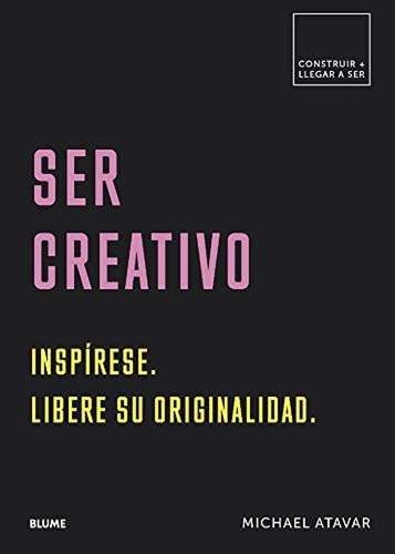 Ser Creativo: Inspírese. Libere Su Originalidad (construir +