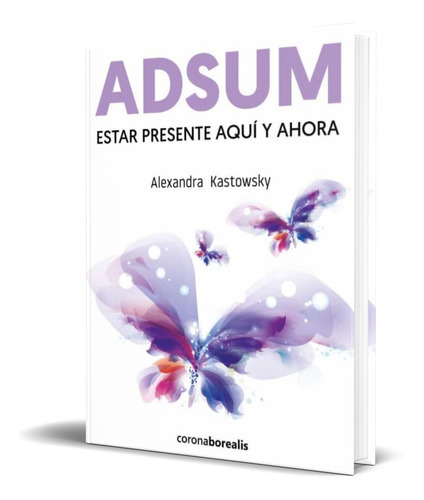 Adsum, De Alexandra Kastowsky. Editorial Corona Borealis, Tapa Blanda En Español, 2022