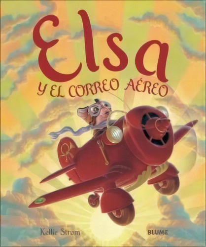 Elsa Y El Correo Aereo, De Kellie Strom. Editorial Blume, Tapa Dura, Edición 2006 En Español