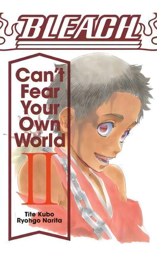 Bleach: Can't Fear Your Own World, Vol. 2, De Ryohgo Narita. Bleach, Vol. 2. Editorial Gardners, Tapa Blanda En Inglés