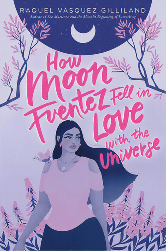 How Moon Fuentez Fell In Love With The Universe, De Gilliland, Raquel Vasquez. Editorial Simon & Schuster Books You, Tapa Blanda En Inglés