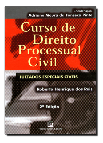 Curso De Direito Processual Civil - Juizados Especiais Civeis, De Roberto  Henrique Dos Reis. Editora Freitas Bastos, Capa Dura Em Português