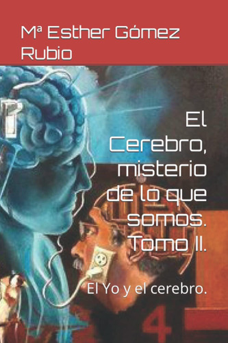 Libro: El Cerebro, Misterio De Lo Que Somos. Tomo Ii.: El Yo