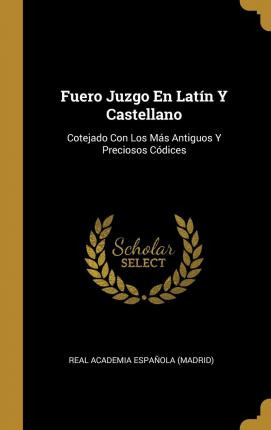 Libro Fuero Juzgo En Lat N Y Castellano : Cotejado Con Lo...