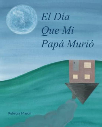 Libro:  El Día Que Mi Papá Murió (spanish Edition)