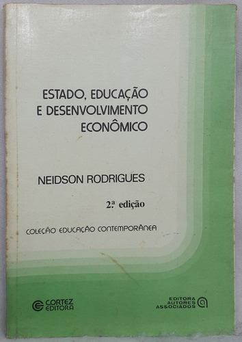 Livro Estado, Educação E Desenvolvimento Econômico - Neidson Rodrigues - Editora Cortez (Usado)