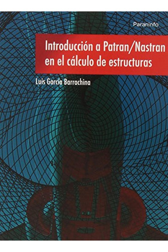 Introducciãâ³n A Patran/nastran En El Cãâ¡lculo De Estructuras, De García Barrachina, Luis. Editorial Ediciones Paraninfo, S.a, Tapa Blanda En Español